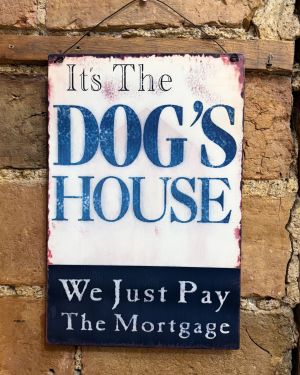 It’s The Dog’s House Sign